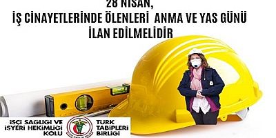 28 Nisan, İş Cinayetlerinde Ölenleri Anma ve Yas Günü İlan Edilmelidir