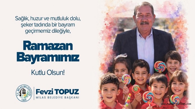 Milas Belediye Başkanı Fevzi Topuz’un Ramazan Bayramı Mesajı