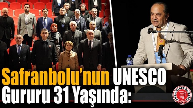 Safranbolu’nun UNESCO Gururu 31 Yaşında: “Geleceğe Taşınan Meşale”