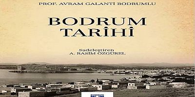 Bodrum Belediyesinden, Avram Galanti’nin Bodrum Tarihi Kitabı Hakkında Bilgilendirme