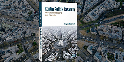 Kentleri mekânın ruhu, tasarımın dili ve siyasetin ufkuyla düşünmek